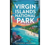 Virgin Islands National Park 2025-2026: The Ultimate Travel Guide to St. John’s Hidden Beaches, Coral Reefs, Trails, and Culture - Complete ... and Sustainable Adventures for Every Traveler