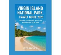 VIRGIN ISLANDS NATIONAL PARK TRAVEL GUIDE 2026: Beaches, Adventures, Food, and Hidden Gems of St. John