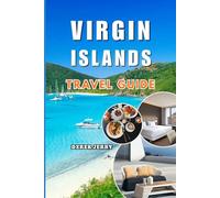 VIRGIN ISLANDS TRAVEL GUIDE 2026-2027: Discover the Best of the Virgin Islands with Local Insights Scenic Destinations Adventure Activities Travel Hacks and Cultural Highlights for Eve