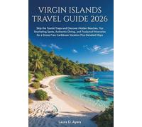 Virgin Islands Travel Guide 2026: Skip the Tourist Traps and Discover Hidden Beaches, Top Snorkeling Spots and Foolproof Itineraries for a Stress Free Caribbean Vacation Plus Detailed Maps
