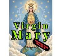 Virgin Mary Coloring Book for Adults: Catholic Coloring Pages for Relaxation and Prayer - Marian Devotions, Rosary and Sacred Art Designs