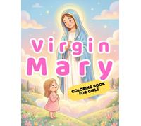 Virgin Mary Coloring Book for Girls: 40 Catholic Coloring Pages of Our Lady, Marian Devotions and Rosary - Easy Religious Activity Book for Kids Ages 4-8