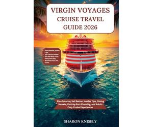 VIRGIN VOYAGES CRUISE TRAVEL GUIDE 2026: Plan Smarter, Sail Better: Insider Tips, Dining Secrets, Port-by-Port Planning, and Adult-Only Cruise Experiences