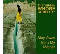 Virgin-Whore Complex - Stay Away From My Mother