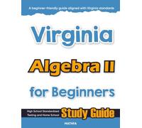 Virginia Algebra II for Beginner: High School Standardized Testing and Home School Study Guide (Virginia Math for Beginners)