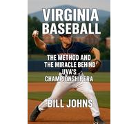 Virginia Baseball: The Method and the Miracle Behind UVA’s Championship Era (The Diamond Republic: College Baseball and the American Imagination)
