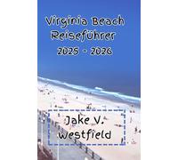Virginia Beach Reiseführer 2025 - 2026: Der ultimative Reisebegleiter 2025 für Alleinreisende, Paare und Familien