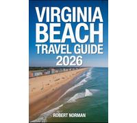 VIRGINIA BEACH TRAVEL GUIDE 2026: From Boardwalk Adventures to Natural Wonders Your 2026 Travel Blueprint
