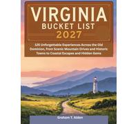 Virginia Bucket List 2027: 125 Unforgettable Experiences Across the Old Dominion, from Scenic Mountain Drives and Historic Towns to Coastal Escapes and Hidden Gems