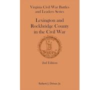 Virginia Civil War Battles and Leaders Series: Lexington and Rockbridge County in the Civil War, 2nd Edition