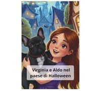 Virginia e Aldo nel Paese di Halloween: Le avventure di Virginia e Aldo Bulldog Francese