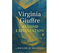 Virginia Giuffre: Beyond Exploitation: The Unauthorized Biography of Survival, Justice, and the Fight to Be Nobody’s Girl