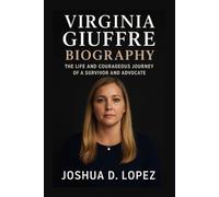 VIRGINIA GIUFFRE BIOGRAPHY: THe Life And Courageous Journey Of A Survivor And Advocate