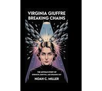 VIRGINIA GIUFFRE: Breaking Chains: The Untold Story of Strength, Survival, and Speaking Out