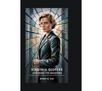 Virginia Giuffre: Exposing the Shadows: A Memoir of Survival, Courage, and the Battle for Transparency