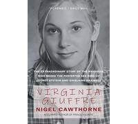 Virginia Giuffre: The Extraordinary Life Story of the ’Plaything’ who Pursued and Ended the Crimes of Ghislaine Maxwell and Jeffrey Epstein