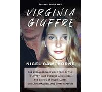 Virginia Giuffre: The Extraordinary Life Story of the 'Plaything' who Pursued and Ended the Crimes of Ghislaine Maxwell and Jeffrey Epstein