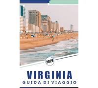 VIRGINIA GUIDA DI VIAGGIO 2026: Una guida completa per esplorare la storia, i siti storici, le avventure all'aria aperta, la natura e la cultura nell'Old Dominion
