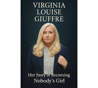 VIRGINIA LOUISE GIUFFRE: Her Story of Becoming NOBODY'S GIRL