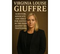 Virginia Louise Giuffre : Survivor, Advocate, and Voice for Justice in the Fight Against Sex Trafficking