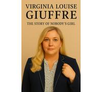 VIRGINIA LOUISE GIUFFRE: The Story of NOBODY'S GIRL