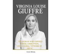 Virginia Lousie Giuffre: The Woman Who Exposed Power, Corruption, and a Global Network of Abuse