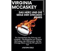 Virginia McCaskey: Das Herz und die Seele der Chicago Bears: Ein Vermächtnis der Führung und Loyalität - Die Biografie von Virginia McCaskey, der ... die die Chicago Bears und die NFL geformt hat