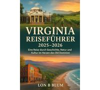 Virginia Reiseführer 2025-2026: Eine Reise durch Geschichte, Natur und Kultur im Herzen des Old Dominion
