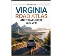 VIRGINIA ROAD ATLAS AND TRAVEL GUIDE 2026-2027: Ultimate Scenic Routes, Hidden Gems, Beaches & Unforgettable City Adventures