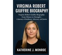 VIRGINIA ROBERT GIUFFRE BIOGRAPHY: “Virginia Robert Giuffre Biography: From Silence to Strength - A Journey of Resilience, Advocacy, and Justice”