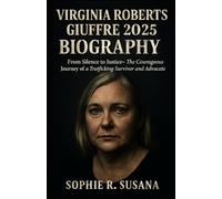 VIRGINIA ROBERTS GIUFFRE 2025 BIOGRAPHY: From Silence to Justice - The Courageous Journey of a Trafficking Survivor and Advocate