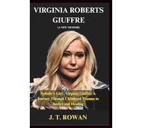 VIRGINIA ROBERTS GIUFFRE A NEW MEMOIR: Nobody's Girl - Virginia Giuffre: A Journey Through Childhood Trauma to Justice and Healing