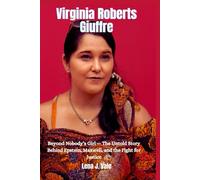 Virginia Roberts Giuffre: Beyond Nobody’s Girl - The Untold Story Behind Epstein, Maxwell, and the Fight for Justice