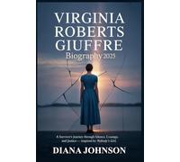 VIRGINIA ROBERTS GIUFFRE BIOGRAPHY 2025: A Survivor’s Journey Through Silence, Courage, and Justice - Inspired by Nobody’s Girl
