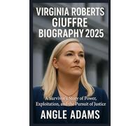 VIRGINIA ROBERTS GIUFFRE BIOGRAPHY 2025: A Survivor’s Story of Power, Exploitation, and the Pursuit of Justice