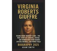 VIRGINIA ROBERTS GIUFFRE BIOGRAPHY 2025: Rising from “Nobody’s Girl” - The True Story of Survival, Justice, and the Woman Who Stood Against Epstein, Maxwell, and Power Itself