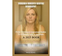 Virginia Roberts Giuffre Biography: From Childhood Innocence Stolen To A Global Fight In Activism