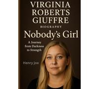 Virginia Roberts Giuffre Biography: Nobody’s Girl A Journey from Darkness to Strength