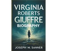 VIRGINIA ROBERTS GIUFFRE BIOGRAPHY: Shattered Yet Unbroken in Spirit