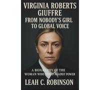 Virginia Roberts Giuffre - From Nobody’s Girl to Global Voice: A Biography of the Woman Who Stood Against Power