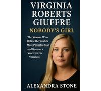 VIRGINIA ROBERTS GIUFFRE NEW BIOGRAPHY: Nobody’s Girl-The Woman Who Defied the World’s Most Powerful Man and Became a Voice for the Voiceless.