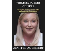 VIRGINIA ROBERTS GIUFFRE: Nobody's Girl - Tracing the Journey: From Humble Beginnings to Lasting Impact