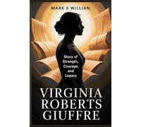 Virginia Roberts Giuffre’s: Story of Survival, Resistance, and Legacy