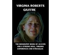 Virginia Roberts Giuffre: The Biography Book of an icon and a strong soul, Virginia experiences and struggles
