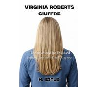 Virginia Roberts Giuffre: The Survivor Who Exposed Jeffrey Epstein’s Dark Empire