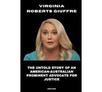 Virginia Roberts Giuffre: The Untold Story of an American-Australian Prominent Advocate for Justice