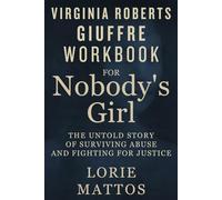 Virginia Roberts Giuffre Workbook for Nobody's Girl: The Untold Story of Surviving Abuse and Fighting for Justice