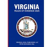 VIRGINIA RULES OF EVIDENCE 2025: Complete Rules in Effect as of September 20, 2025