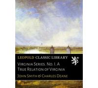 Virginia Series. No. I. A True Relation of Virginia