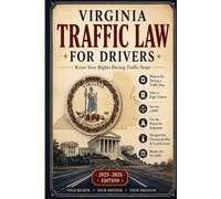 Virginia Traffic Law for Drivers: Know Your Rights During Traffic Stops: What to Do During a Traffic Stop, How to Fight Tickets, Avoid Reckless ... Rights A Driver's Guide to Traffic Stops)